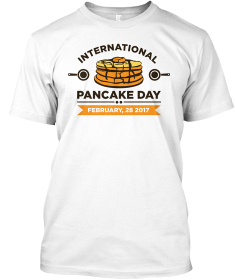 International Pancake Day February, 28 2017 White Maglietta Front