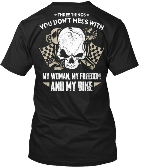 Three Things You Don't Mess With My Woman My Freedom And My Bike Black T-Shirt Back