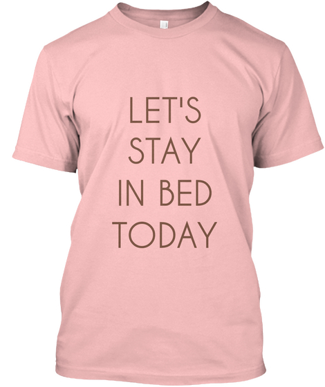 Let's Stay In Bed Today Pale Pink T-Shirt Front