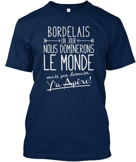 Bordelais Un Jour Nous Dominerons Le Monde Mais Pas Demain . Y'a Apero! Navy Camiseta Front