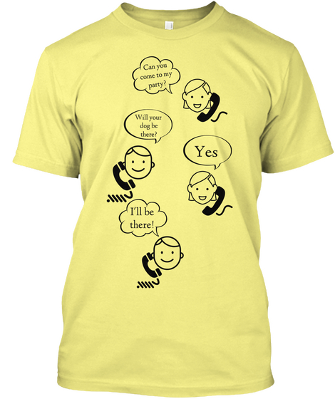 Can You Come To My Party? Will Your Dog Be There? Yes I'll Be There! Lemon Yellow  Camiseta Front