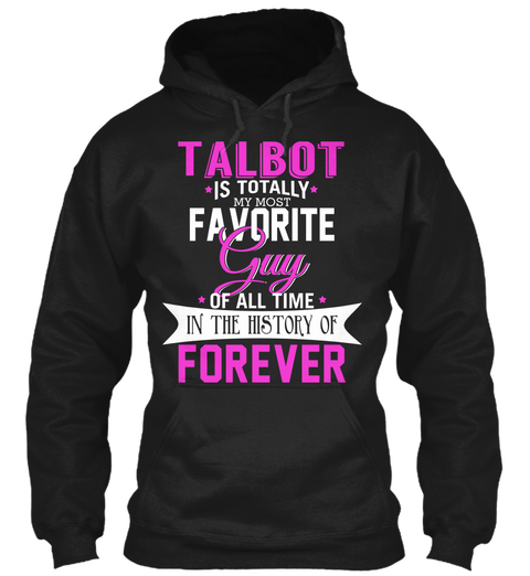 Talbot Is Totally My Most Favorite Guy. Customizable Name  Black T-Shirt Front