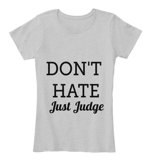 Don't Hate Just Judge Light Heather Grey T-Shirt Front