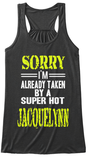 Sorry I'm Already Taken By A Super Hot Jacouelynn Dark Grey Heather T-Shirt Front