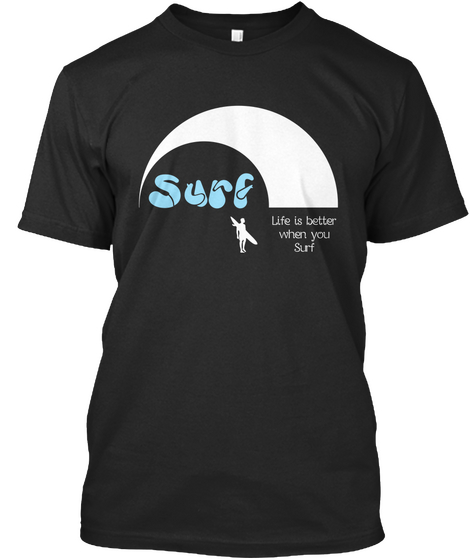 Surf: Life Is Better Black T-Shirt Front