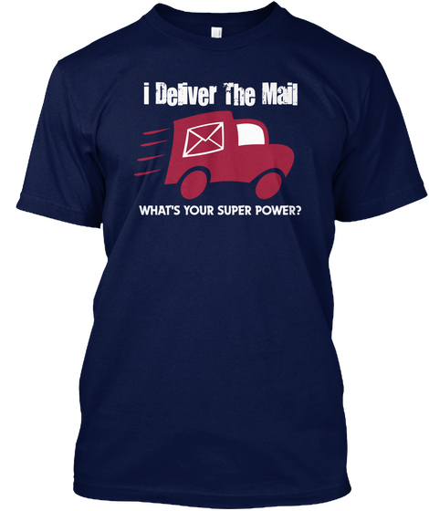 I Deliver The Mail What's Your Super Power Navy Maglietta Front