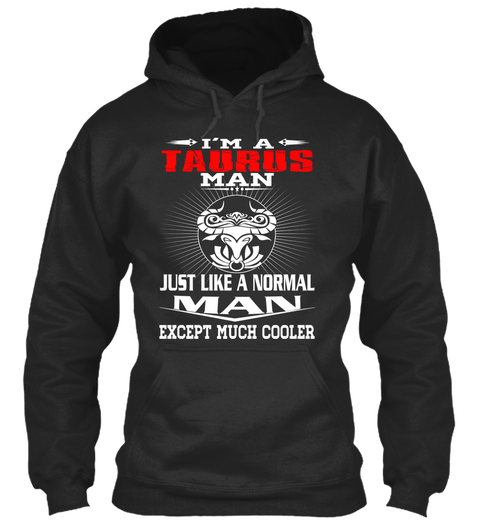 I'm A Taurus Man Just Like A Normal Man Except Much Cooler Jet Black T-Shirt Front