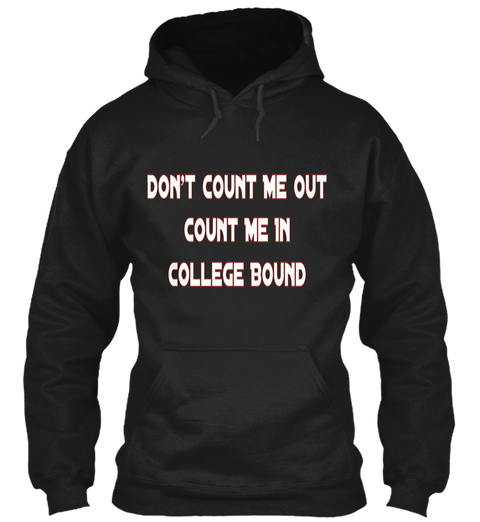 Don't Count Me Out Count Me In College Bound Black T-Shirt Front