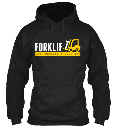 Forklift Just Because I Love It Black T-Shirt Front