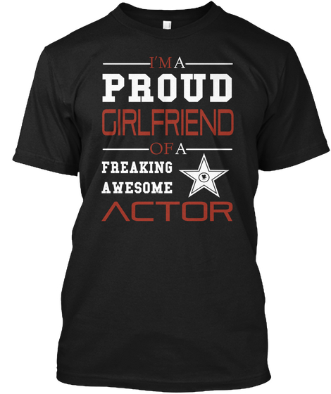 I'm A Proud Girlfriend Of A Freaking Awesome Actor Black T-Shirt Front