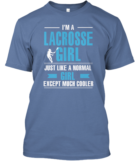 I'm A Lacrosse Girl Just Like A Normal Girl Except Much Cooler Denim Blue áo T-Shirt Front