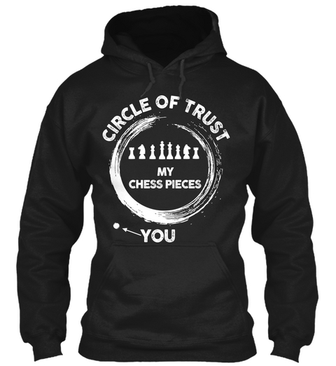 Circle Of Trust My Chess Pieces You Black Camiseta Front