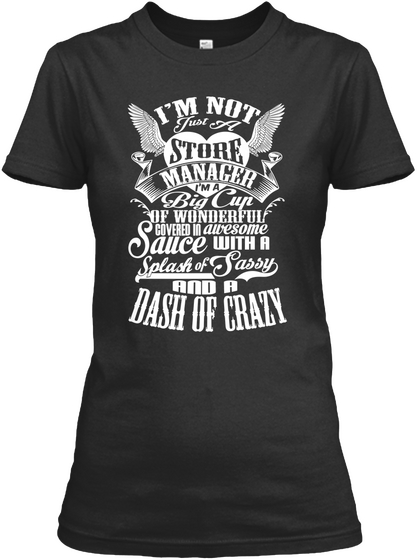 Im Not Just A Store Manager Im A Big Cup Of Wonderful Covered In Awesome Sauce With A Splash Of Sassy And A Dash Of... Black Camiseta Front