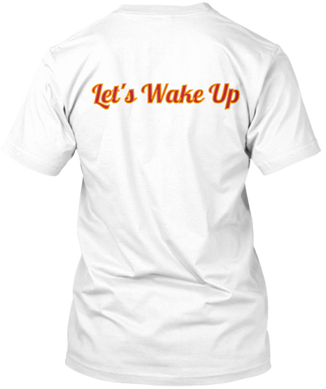 Let's Wake Up White T-Shirt Back