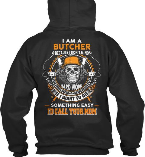 I Am A Butcher Because I Don't Mind Hard Work If I Want To Do Something Easy I'd Call Your Mom Jet Black Camiseta Back