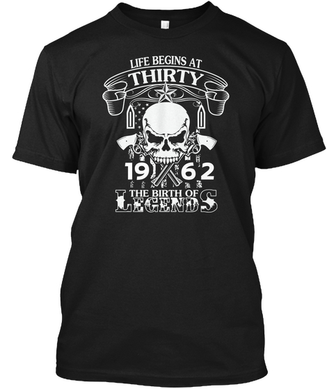 Life Begins At Thirty 19 62 The Birth Of Legends Black T-Shirt Front
