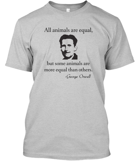 All Animals Are Equal, But Some Animals Are More Equal Than Others. George Orwell Light Steel Maglietta Front