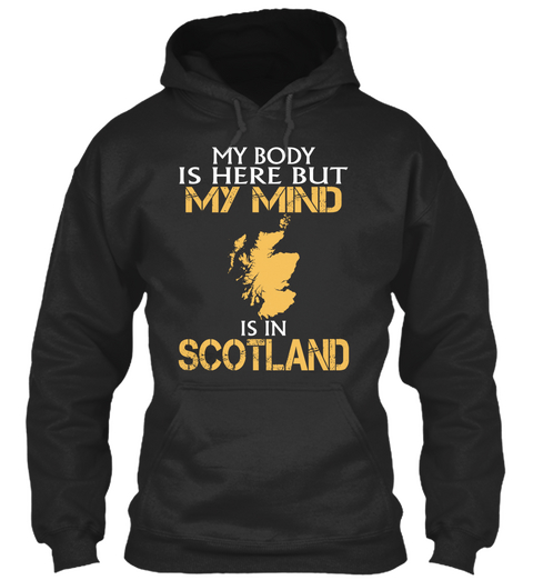 My Body Is Here But My Mind Is In Scotland Jet Black T-Shirt Front