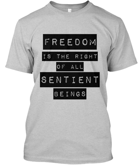 Freedom Is The Right Of All Sentient Beings Light Steel T-Shirt Front
