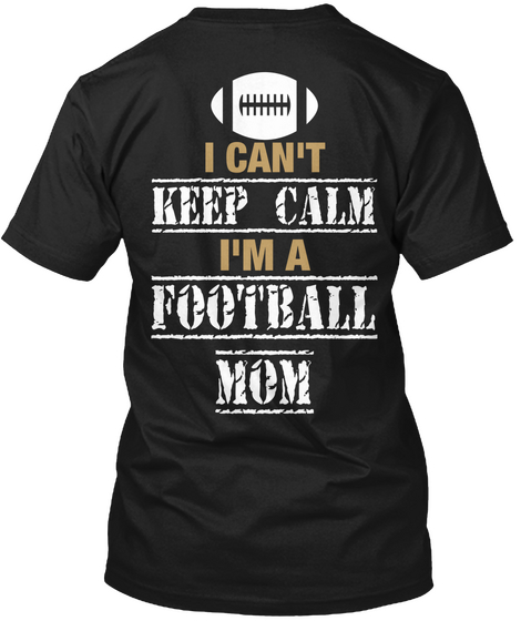 I Can't Keep Calm I'm A Football Mom Black áo T-Shirt Back