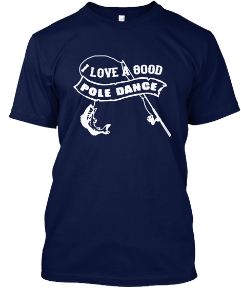 I Love A Good Pole Dance Navy T-Shirt Front