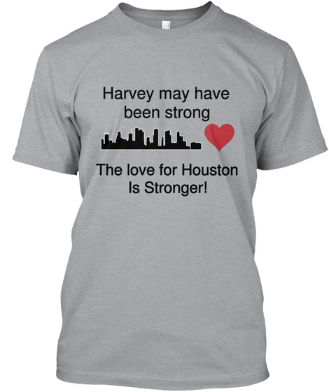 Harvey May Have 
Been Strong  The Love  For Houston
Is Stronger!  Heather Grey Kaos Front