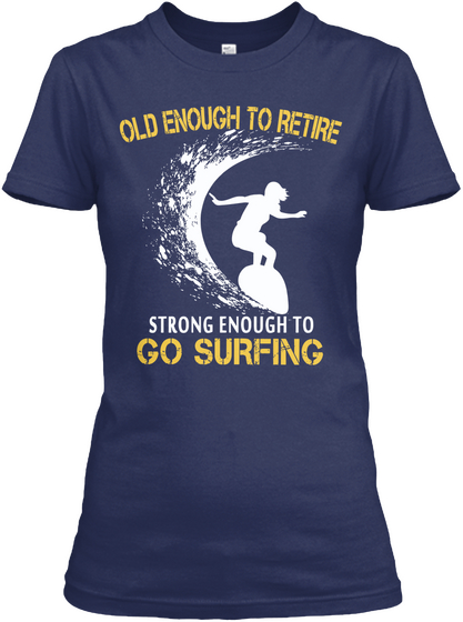 Old Enough To Retire Strong Enough To Go Surfing Navy Camiseta Front