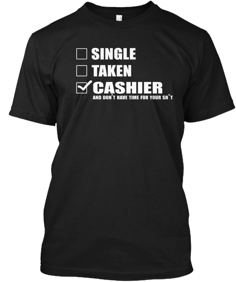 Single Taken Cashier And Don't Have Time For Your Sh't Black T-Shirt Front