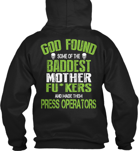 God Found Some Of The Baddest Mother Fu*Kers And Made Them Press Operators Black T-Shirt Back