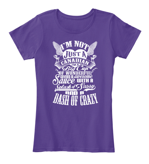 Im Not Just A Canadian Im A Big Cup Of Wonderful Covered In Awesome Sauce With A Splash Of Sassy And A Dash Of Crazy Purple T-Shirt Front