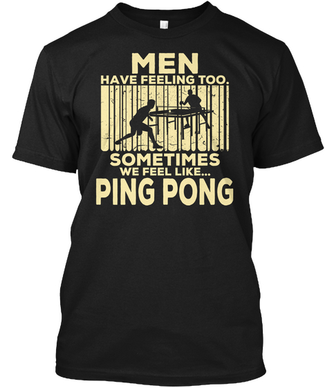 Men Feeling Sometimes Ping Pong Tee Gift Black Kaos Front