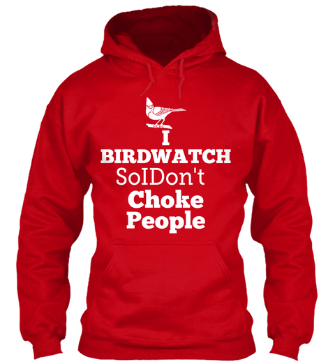 I Birdwatch So I Don't Choke People Red T-Shirt Front