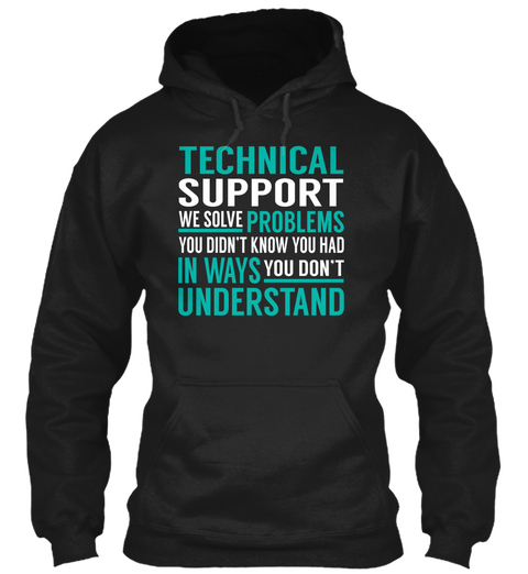 Technical Support We Solve Problems You Didn't Know You Had In Ways You Don't Understand Black Kaos Front