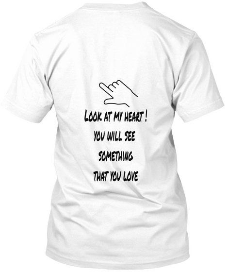 Look At My Heart !
You Will See 
Something
That You Love White Camiseta Back
