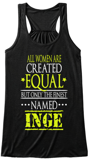 All Women Are Created Equal But Only The Finest Named Inge Black T-Shirt Front