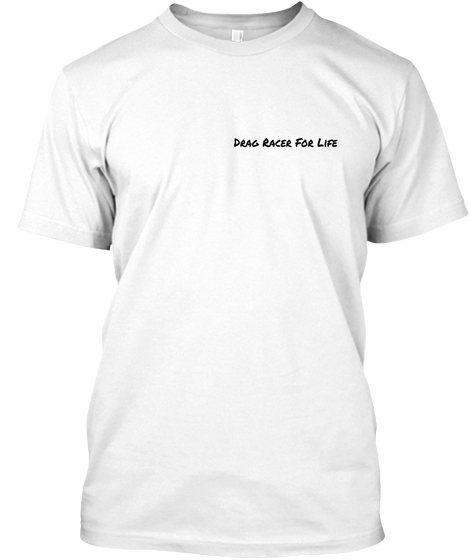 Drag Racer For Life White T-Shirt Front