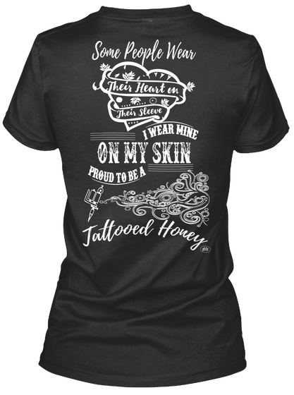 Some People Wear Their Heart On Their Sleeve I Wear Mine On My Skin Proud To Be A Tattooed Honey Black áo T-Shirt Back