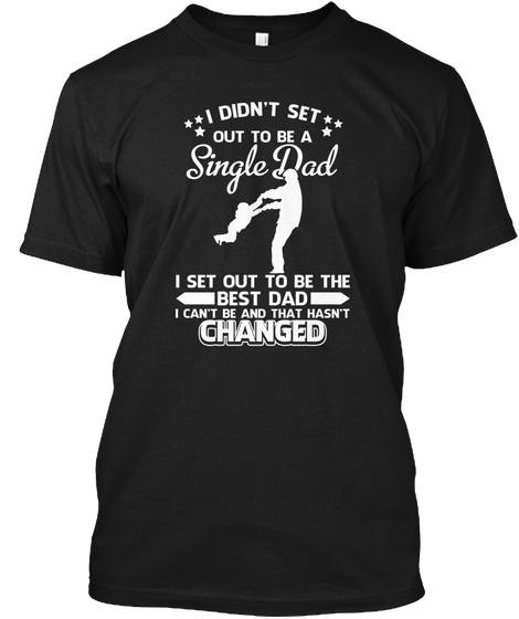 I Didn't Set Out To Be A Single Dad Black T-Shirt Front