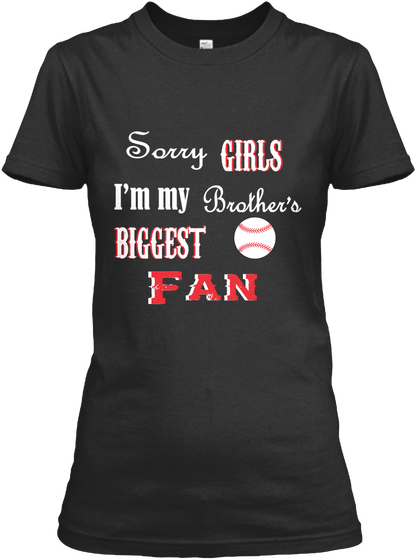 Sorry Girls I'm My Brother's Biggest Fan Black T-Shirt Front
