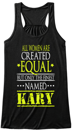 All Women Are Created Equal But Only The Finest Named Kary Black T-Shirt Front