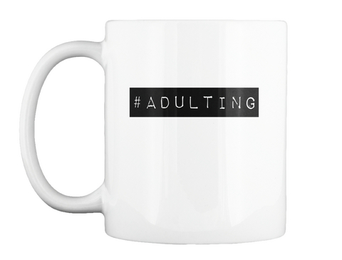 #Adulting White T-Shirt Front