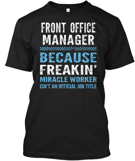Front Office Manager Because Freakin Miracle Worker Isn T An Official Job Title Black Camiseta Front