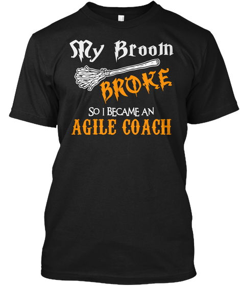 My Broom Broke So I Became An Agile Coach Black Kaos Front
