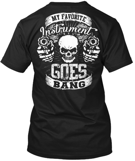 My Favorite Instrument Goes Bang Black T-Shirt Back