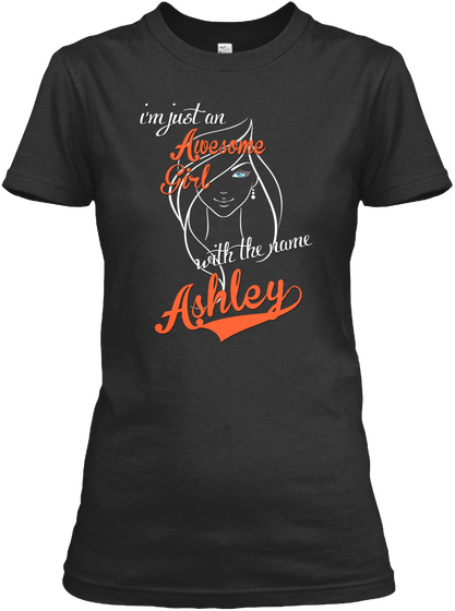 I Am Just An Awesome Girl With The Name Ashley Black T-Shirt Front