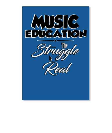 Music Education The Struggle Is Real Dk Royal T-Shirt Front