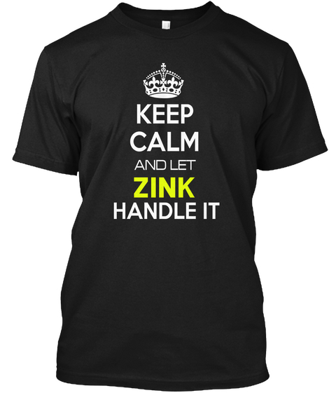 Keep Calm And Let Zink Handle It Black áo T-Shirt Front