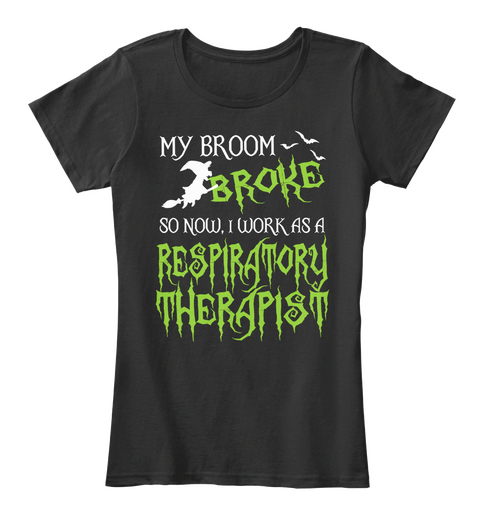 My Broom Broke So Now I Work As A Respiratory Therapist Black T-Shirt Front