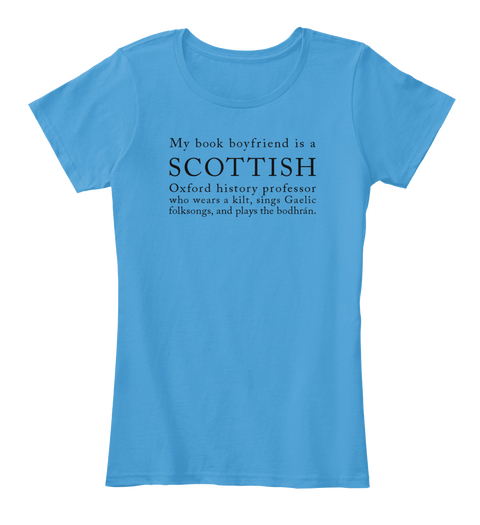 My Book Boyfriend Is A Scottish Oxford History Profesdor Who Wears A Kilt,  Sings Gaelic Folksongs, And Plays The... Azure áo T-Shirt Front
