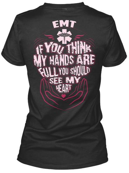 Emt If You Think My Hands Are Full You Should See My Heart Black áo T-Shirt Back